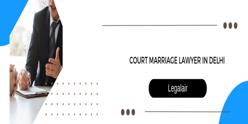 Court marriage lawyer in Delhi